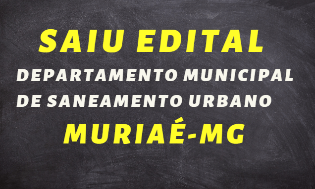SAIU EDITAL Departamento Municipal de Saneamento Urbano- Muriaé-MG