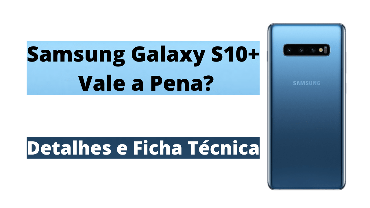 Samsung Galaxy S10 Vale a Pena