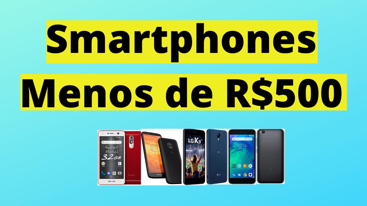 Smartphones menos de R$ 500