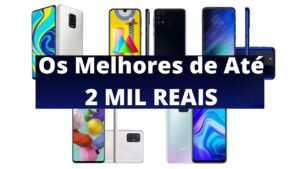 Celulares de até 2000 reais que Valem a Pena